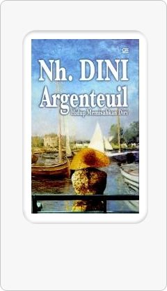 Sekilas “Argenteuil, Hidup Memisahkan Diri” Karya NH Dini